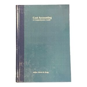 Cost Accounting: A Comprehensive Guide by Steven M. Bragg | Hardcover Textbook